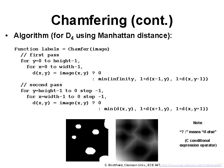 Chamfering (cont. ) • Algorithm (for D 4 using Manhattan distance): Function labels =