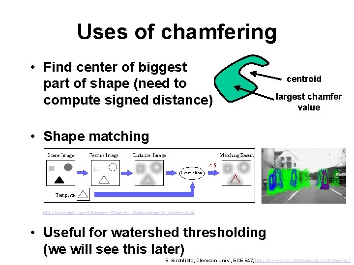 Uses of chamfering • Find center of biggest part of shape (need to compute