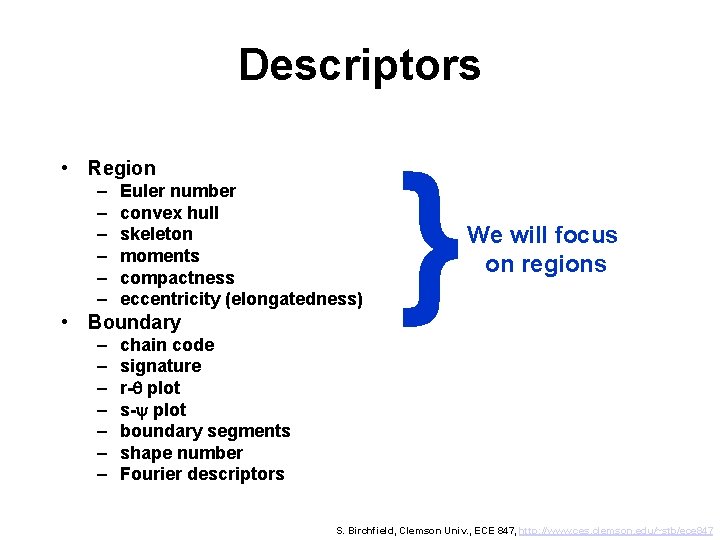 Descriptors • Region – – – Euler number convex hull skeleton moments compactness eccentricity