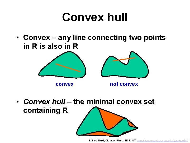 Convex hull • Convex – any line connecting two points in R is also