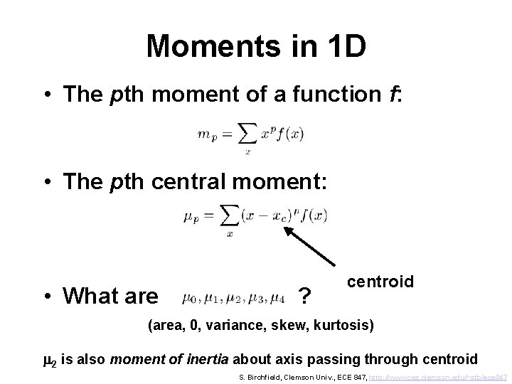 Moments in 1 D • The pth moment of a function f: • The