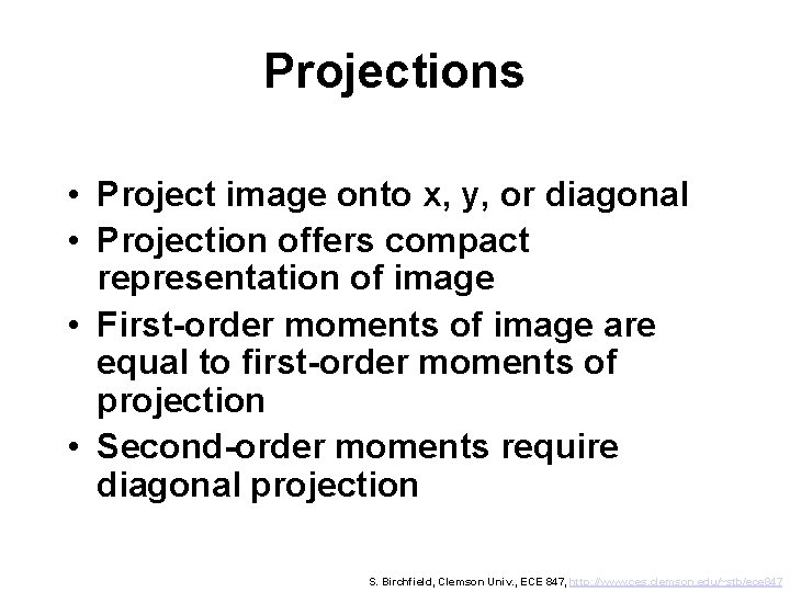 Projections • Project image onto x, y, or diagonal • Projection offers compact representation