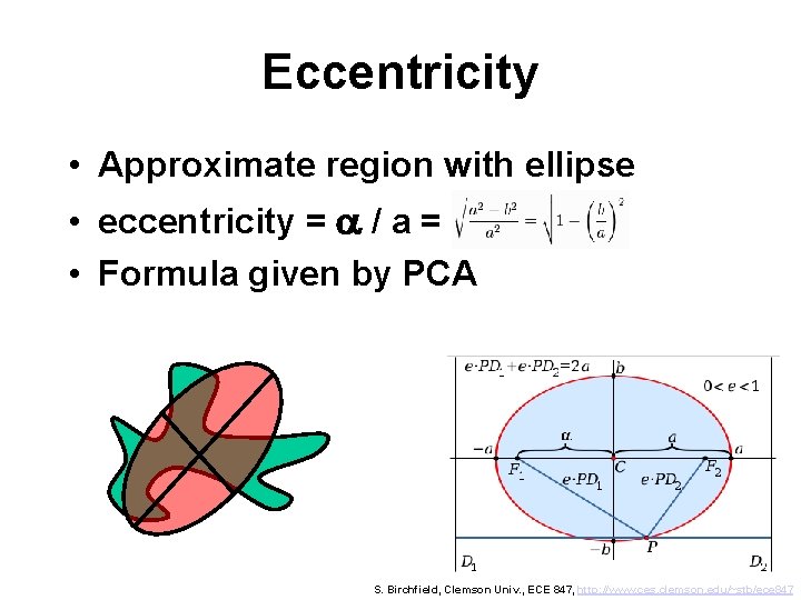 Eccentricity • Approximate region with ellipse • eccentricity = a / a = •