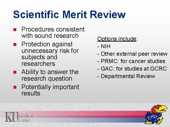 Scientific Merit Review n n Procedures consistent with sound research Protection against unnecessary risk