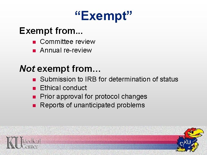 “Exempt” Exempt from. . . n n Committee review Annual re-review Not exempt from…