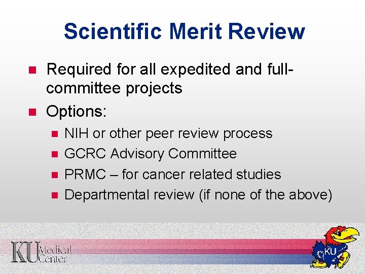 Scientific Merit Review n n Required for all expedited and fullcommittee projects Options: n