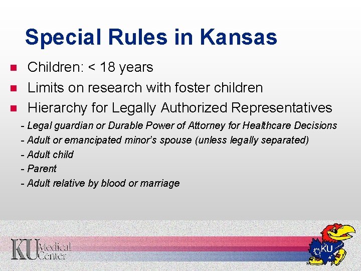 Special Rules in Kansas n n n Children: < 18 years Limits on research