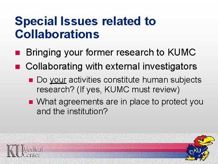 Special Issues related to Collaborations n n Bringing your former research to KUMC Collaborating