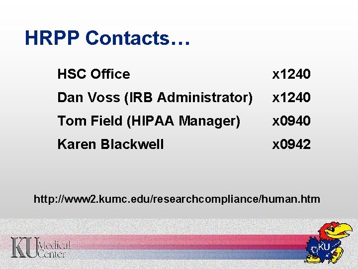 HRPP Contacts… HSC Office x 1240 Dan Voss (IRB Administrator) x 1240 Tom Field