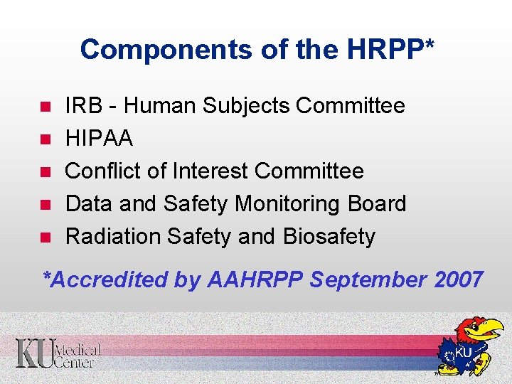 Components of the HRPP* n n n IRB - Human Subjects Committee HIPAA Conflict