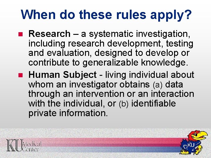 When do these rules apply? n n Research – a systematic investigation, including research