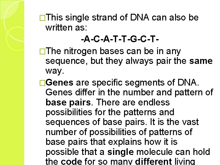 �This single strand of DNA can also be written as: -A-C-A-T-T-G-C-T�The nitrogen bases can