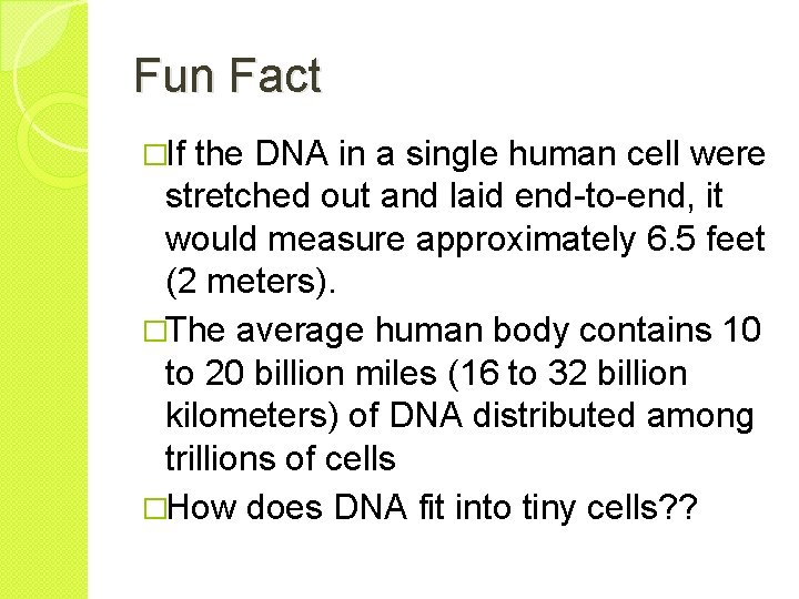 Fun Fact �If the DNA in a single human cell were stretched out and