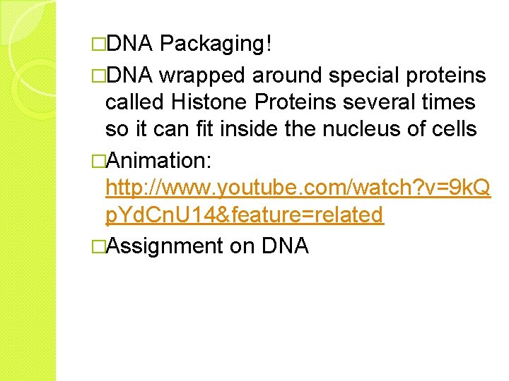 �DNA Packaging! �DNA wrapped around special proteins called Histone Proteins several times so it
