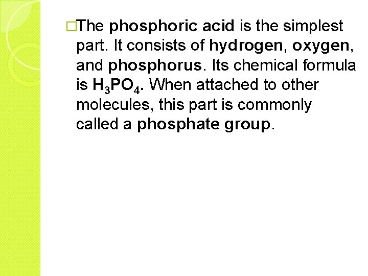 �The phosphoric acid is the simplest part. It consists of hydrogen, oxygen, and phosphorus.
