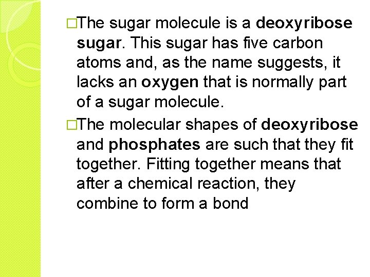 �The sugar molecule is a deoxyribose sugar. This sugar has five carbon atoms and,