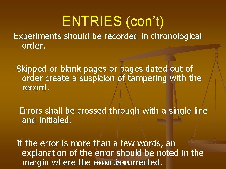 ENTRIES (con’t) Experiments should be recorded in chronological order. Skipped or blank pages or
