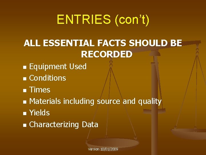 ENTRIES (con’t) ALL ESSENTIAL FACTS SHOULD BE RECORDED Equipment Used n Conditions n Times