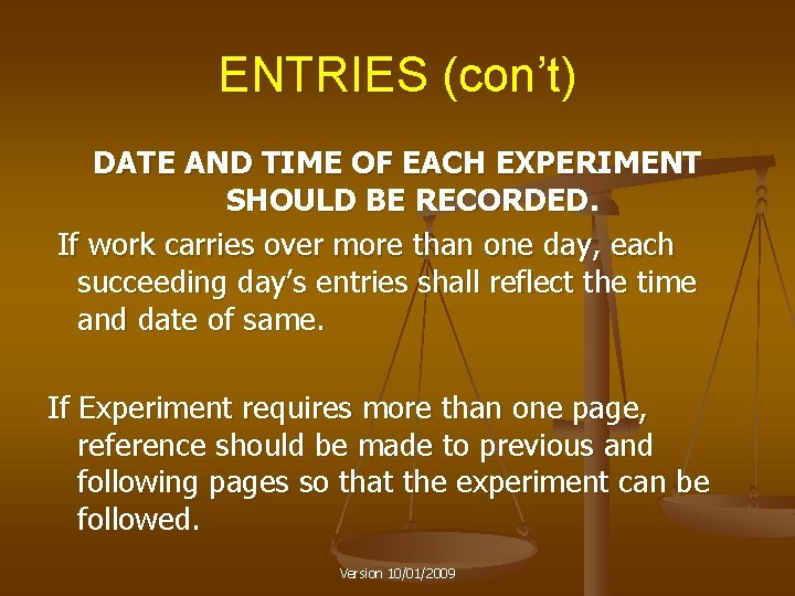 ENTRIES (con’t) DATE AND TIME OF EACH EXPERIMENT SHOULD BE RECORDED. If work carries