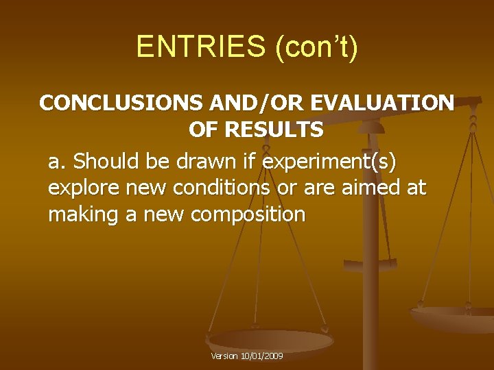 ENTRIES (con’t) CONCLUSIONS AND/OR EVALUATION OF RESULTS a. Should be drawn if experiment(s) explore