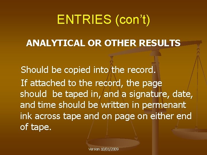 ENTRIES (con’t) ANALYTICAL OR OTHER RESULTS Should be copied into the record. If attached