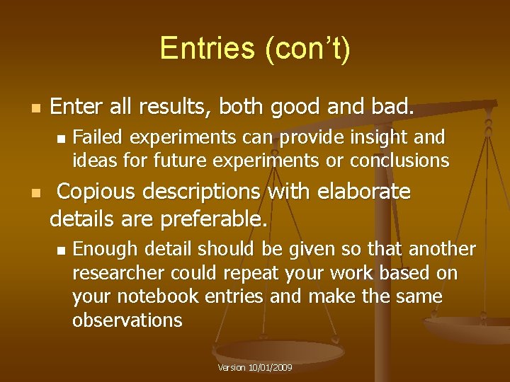 Entries (con’t) n Enter all results, both good and bad. n n Failed experiments