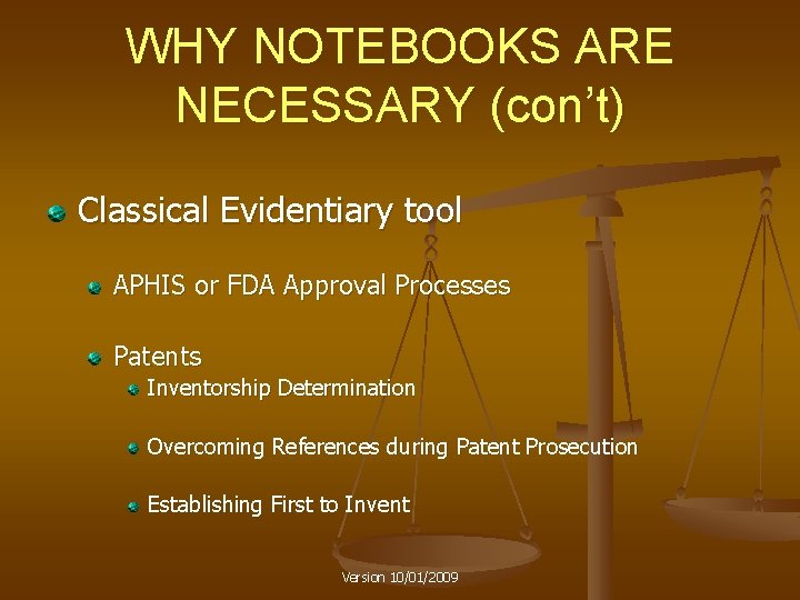 WHY NOTEBOOKS ARE NECESSARY (con’t) Classical Evidentiary tool APHIS or FDA Approval Processes Patents