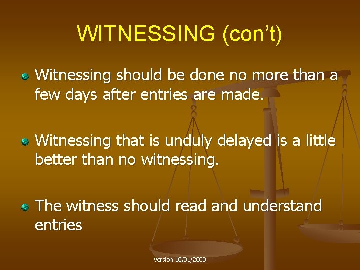 WITNESSING (con’t) Witnessing should be done no more than a few days after entries