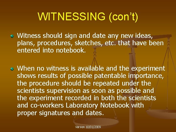 WITNESSING (con’t) Witness should sign and date any new ideas, plans, procedures, sketches, etc.