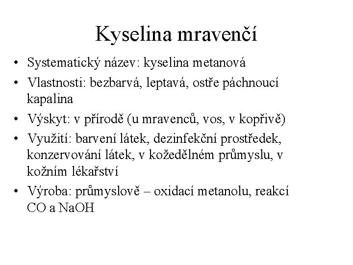 Kyselina mravenčí • Systematický název: kyselina metanová • Vlastnosti: bezbarvá, leptavá, ostře páchnoucí kapalina