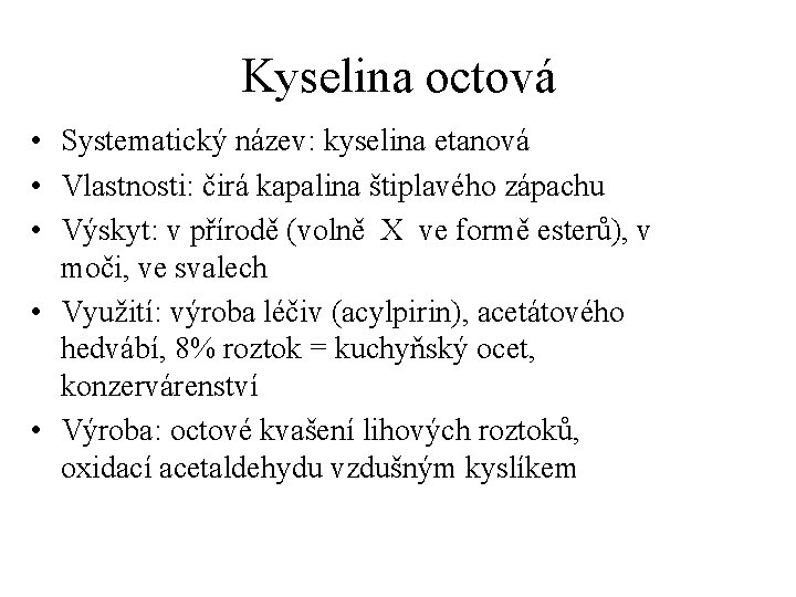 Kyselina octová • Systematický název: kyselina etanová • Vlastnosti: čirá kapalina štiplavého zápachu •