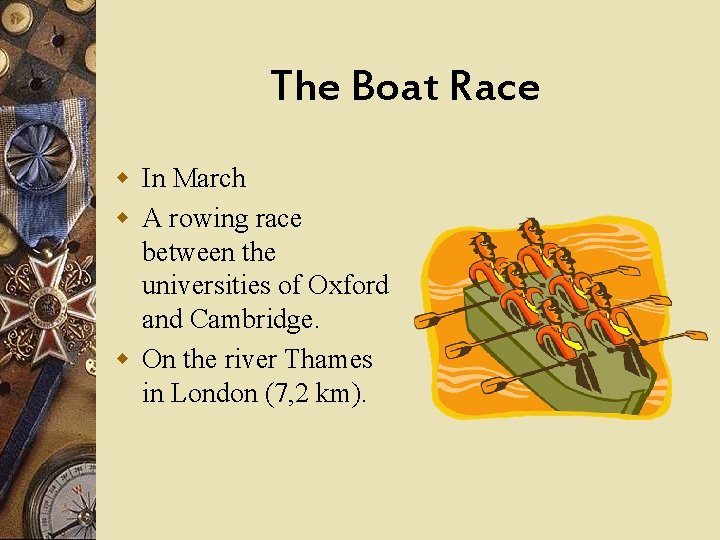 The Boat Race w In March w A rowing race between the universities of