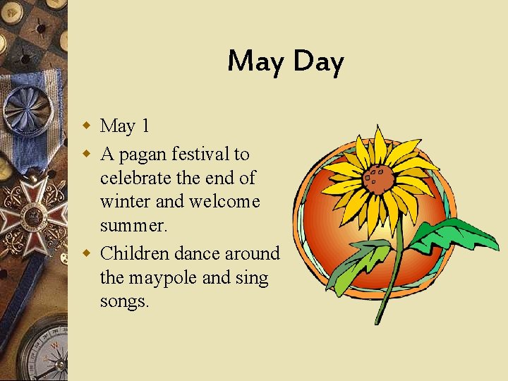May Day w May 1 w A pagan festival to celebrate the end of