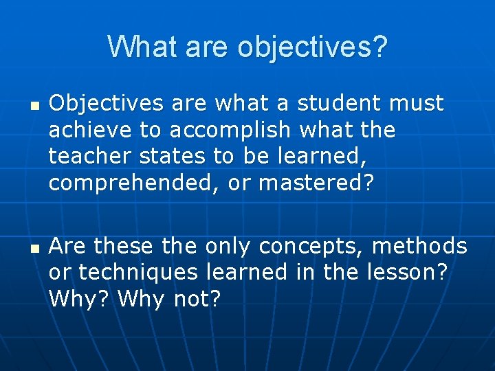 What are objectives? n n Objectives are what a student must achieve to accomplish