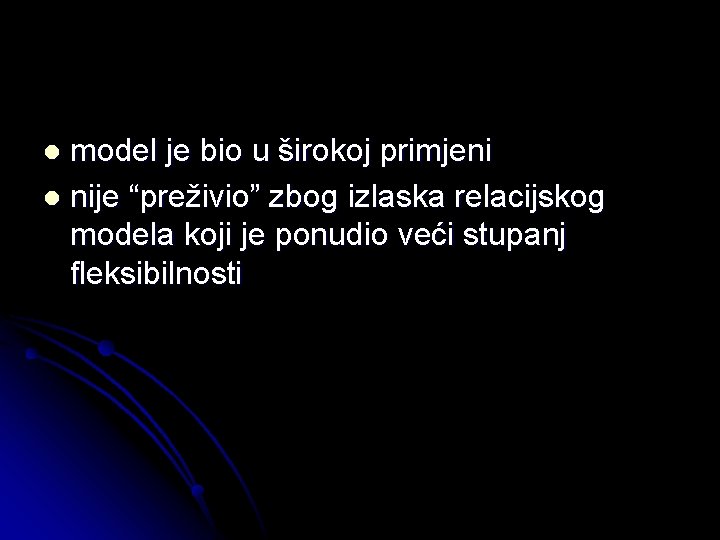 model je bio u širokoj primjeni l nije “preživio” zbog izlaska relacijskog modela koji