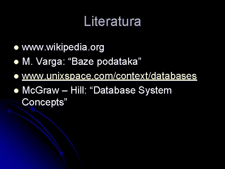 Literatura www. wikipedia. org l M. Varga: “Baze podataka” l www. unixspace. com/context/databases l