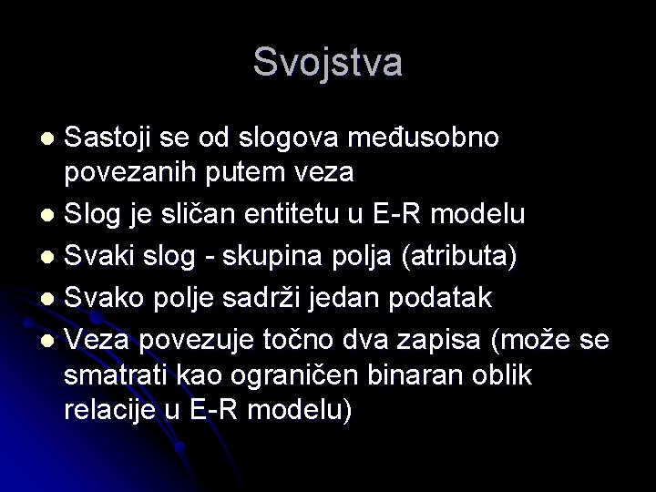 Svojstva Sastoji se od slogova međusobno povezanih putem veza l Slog je sličan entitetu