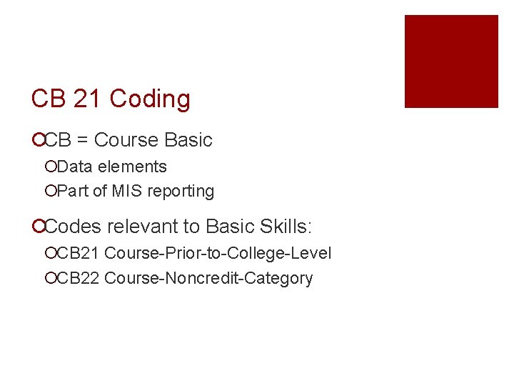 CB 21 Coding ¡CB = Course Basic ¡Data elements ¡Part of MIS reporting ¡Codes