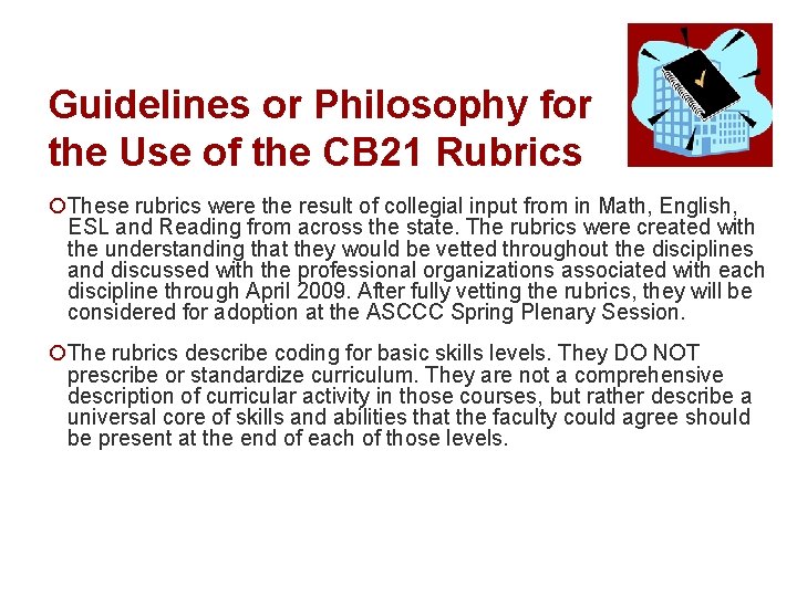 Guidelines or Philosophy for the Use of the CB 21 Rubrics ¡These rubrics were