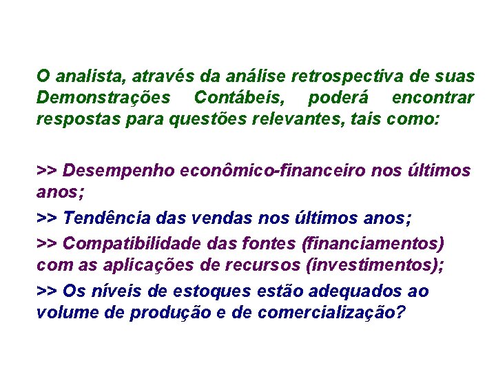 O analista, através da análise retrospectiva de suas Demonstrações Contábeis, poderá encontrar respostas para