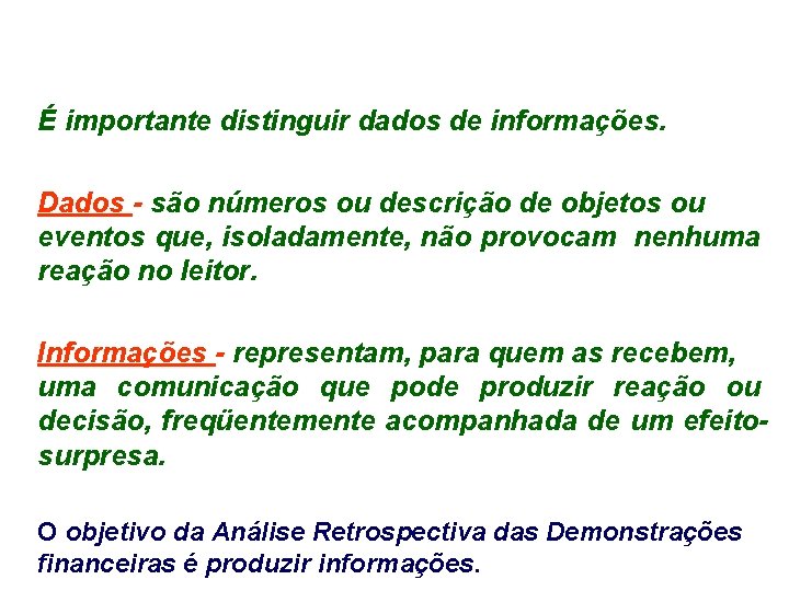 É importante distinguir dados de informações. Dados - são números ou descrição de objetos