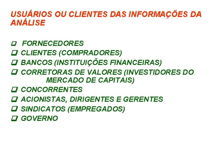 USUÁRIOS OU CLIENTES DAS INFORMAÇÕES DA ANÁLISE q FORNECEDORES q CLIENTES (COMPRADORES) q BANCOS