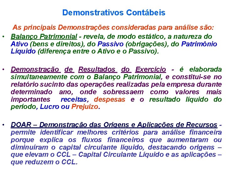 Demonstrativos Contábeis As principais Demonstrações consideradas para análise são: • Balanço Patrimonial - revela,