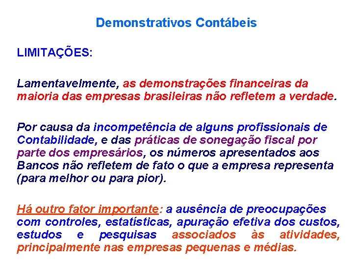 Demonstrativos Contábeis LIMITAÇÕES: Lamentavelmente, as demonstrações financeiras da maioria das empresas brasileiras não refletem