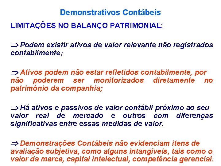Demonstrativos Contábeis LIMITAÇÕES NO BALANÇO PATRIMONIAL: Þ Podem existir ativos de valor relevante não