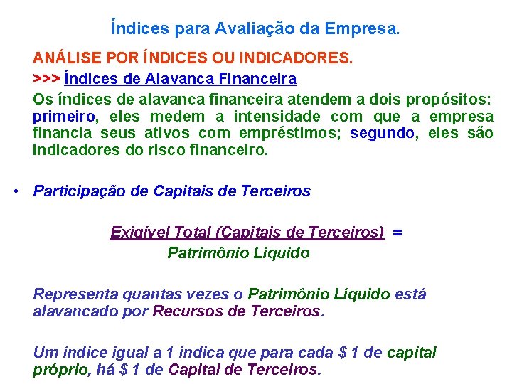 Índices para Avaliação da Empresa. ANÁLISE POR ÍNDICES OU INDICADORES. >>> Índices de Alavanca