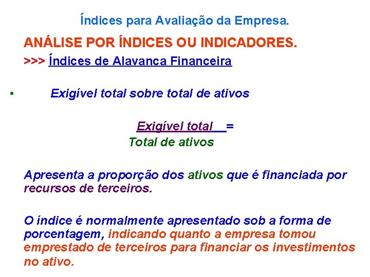 Índices para Avaliação da Empresa. ANÁLISE POR ÍNDICES OU INDICADORES. >>> Índices de Alavanca