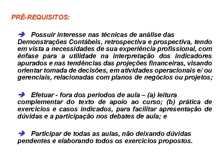 PRÉ-REQUISITOS: è Possuir interesse nas técnicas de análise das Demonstrações Contábeis, retrospectiva e prospectiva,