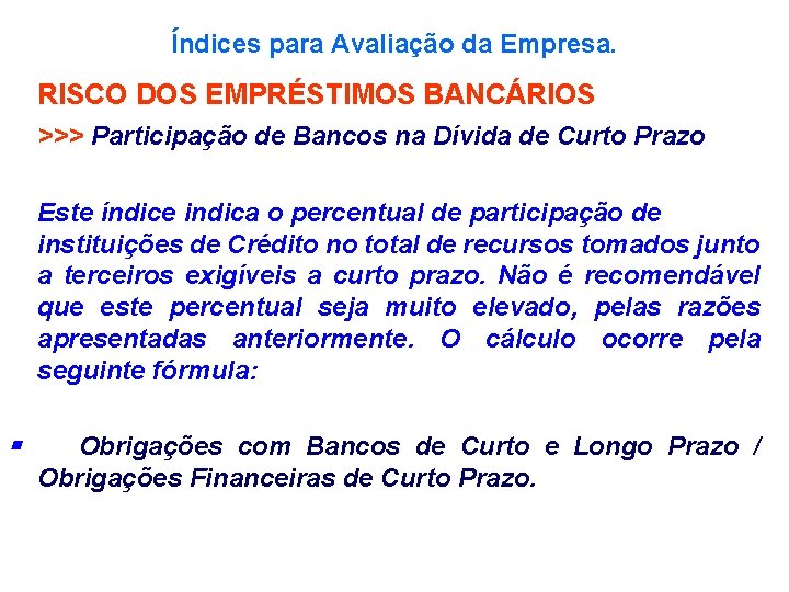 Índices para Avaliação da Empresa. RISCO DOS EMPRÉSTIMOS BANCÁRIOS >>> Participação de Bancos na