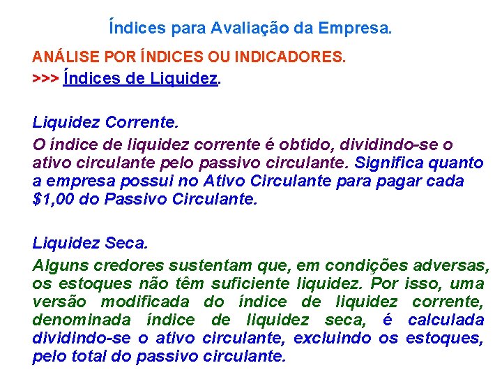 Índices para Avaliação da Empresa. ANÁLISE POR ÍNDICES OU INDICADORES. >>> Índices de Liquidez